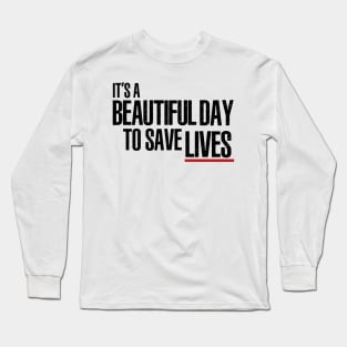 It's a Beautiful Day to Save Lives Long Sleeve T-Shirt